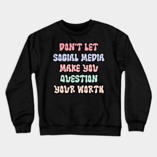 Don't Let Social Media Make You Question Your Worth Crewneck Sweatshirt